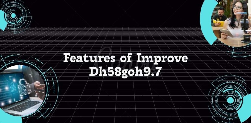 Features of Improve Dh58goh9.7