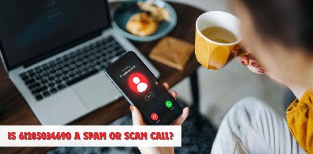 Is 61285034690 a Spam or Scam Call